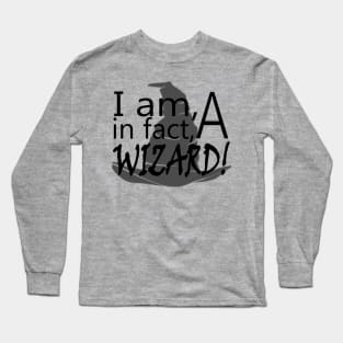 I Am in fact A Wizard! Long Sleeve T-Shirt